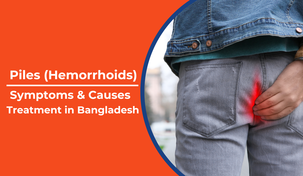 Piles (Hemorrhoids): Symptoms, Causes & Treatment in Bangladesh